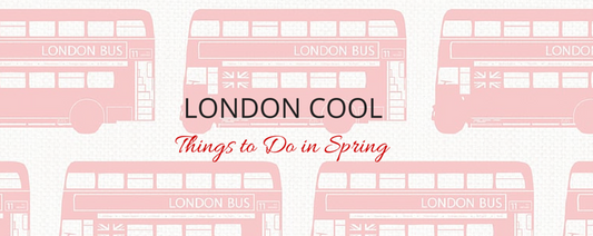 London Cool - Things to Do in Spring