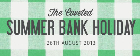 The Coveted Summer Bank Holiday UK 2013